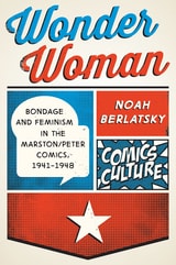 cover of Wonder Woman: Bondage and Feminism in the Marston/Peter Comics, 1941-1948