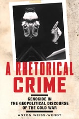 cover of A Rhetorical Crime: Genocide in the Geopolitical Discourse of the Cold War