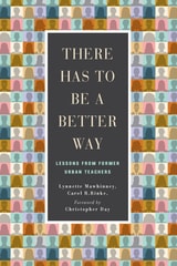 cover of There Has to Be a Better Way: Lessons from Former Urban Teachers
