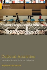cover of Cultural Anxieties: Managing Migrant Suffering in France