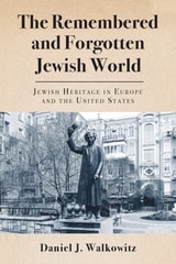 cover of The Remembered and Forgotten Jewish World: Jewish Heritage in Europe and the United States