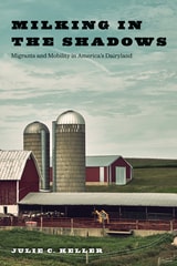 cover of Milking in the Shadows: Migrants and Mobility in America’s Dairyland