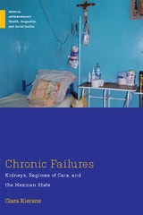 cover of Chronic Failures: Kidneys, Regimes of Care, and the Mexican State