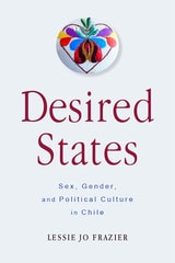 cover of Desired States: Sex, Gender, and Political Culture in Chile