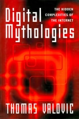 cover of Digital Mythologies: The Hidden Complexities of the Internet