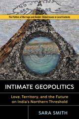 cover of Intimate Geopolitics: Love, Territory, and the Future on India’s Northern Threshold