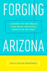 cover of Forging Arizona: A History of the Peralta Land Grant and Racial Identity in the West