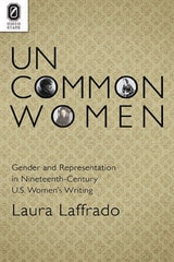 cover of Uncommon Women: Gender and Representation in Nineteenth-Century U.S. Women's Writing