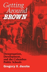 cover of Getting around Brown: Desegregation, Development, and the Columbus Public Schools