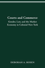 cover of COURTS AND COMMERCE: GENDER, LAW, AND THE MARKET ECONOMY IN COLONIAL NEW YORK