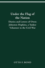 cover of UNDER THE FLAG OF THE NATION: DIARIES AND LETTERS OF OWEN JOHNSTON HOPKINS, A YANKEE VOLUNTEER IN THE CIVIL WAR