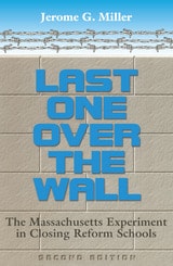 cover of LAST ONE OVER THE WALL: The Massachusetts Experiment in Closing Reform Schools