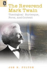 cover of The REVEREND MARK TWAIN: THEOLOGICAL BURLESQUE, FORM, AND CONTENT