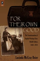 cover of For Their Own Good: The Transformation of English Working-Class Health Culture, 1880–1970