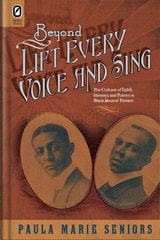 cover of Beyond Lift Every Voice and Sing: The Culture of Uplift, Identity, and Politics in Black Musical Theater