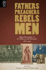 cover of Fathers, Preachers, Rebels, Men: Black Masculinity in U.S. History and Literature, 1820–1945