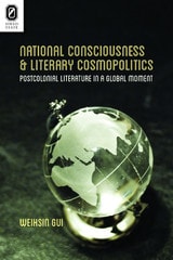 cover of National Consciousness and Literary Cosmopolitics: Postcolonial Literature in a Global Moment