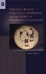 cover of Virginia Woolf, Jane Ellen Harrison, and the Spirit of Modernist Classicism