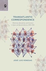 cover of Transatlantic Correspondence: Modernity, Epistolarity, and Literature in Spain and Spanish America, 1898–1992