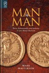 cover of Man to Man: Desire, Homosociality, and Authority in Late-Roman Manhood