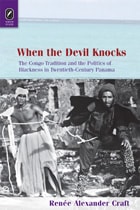 cover of When the Devil Knocks: The Congo Tradition and the Politics of Blackness in Twentieth-Century Panama