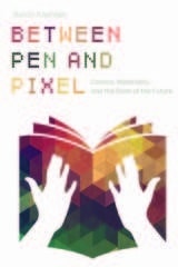 cover of Between Pen and Pixel: Comics, Materiality, and the Book of the Future