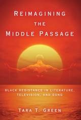 cover of Reimagining the Middle Passage: Black Resistance in Literature, Television, and Song