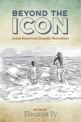 cover of Beyond the Icon: Asian American Graphic Narratives