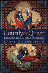 cover of Courtly and Queer: Deconstruction, Desire, and Medieval French Literature