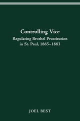 cover of CONTROLLING VICE: REGULATING BROTHEL PROSTITUTION IN ST. PAUL, 1865–1883