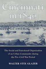 cover of CINCINNATI IN 1840: The Social and Functional Organization of an Urban Community during the Pre-Civil War Period