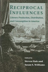 cover of RECIPROCAL INFLUENCES: Literary Production, Distribution, and Consumption in America