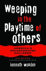 cover of Weeping in the Playtime of Others: America’s Incarcerated Children. 2nd edition.