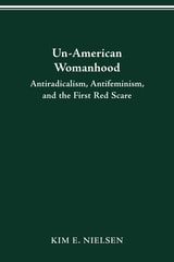 cover of Un-American Womanhood: Antiradicalism, Antifeminism, and the First Red Scare