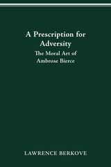 cover of PRESCRIPTION FOR ADVERSITY: THE MORAL ART OF AMBROSE BIERCE