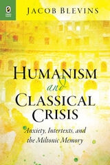cover of Humanism and Classical Crisis: Anxiety, Intertexts, and the Miltonic Memory