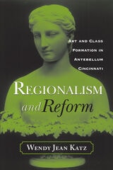 cover of REGIONALISM AND REFORM: ART AND CLASS FORMATION IN ANTEBELLUM CI