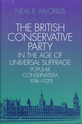 cover of The British Conservative Party in the Age of Universal Suffrage: Popular Conservatism, 1918-1929