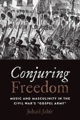 cover of Conjuring Freedom: Music and Masculinity in the Civil War's “Gospel Army”