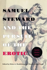 cover of Samuel Steward and the Pursuit of the Erotic Sexuality, Literature, Archives: Sexuality, Literature, Archives
