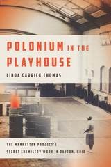 cover of Polonium in the Playhouse: The Manhattan Project's Secret Chemistry Work in Dayton, Ohio