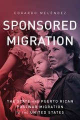 cover of Sponsored Migration: The State and Puerto Rican Postwar Migration to the United States