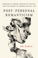 cover of Post-Personal Romanticism: Democratic Terror, Prosthetic Poetics, and the Comedy of Modern Ethical Life