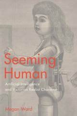 cover of Seeming Human: Artificial Intelligence and Victorian Realist Character