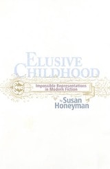 cover of ELUSIVE CHILDHOOD: IMPOSSIBLE REPRESENTATIONS IN MODERN FICTION