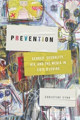 cover of Prevention: Gender, Sexuality, HIV, and the Media in Côte d'Ivoire