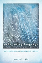cover of Unbecoming Language: Anti-Identitarian French Feminist Fictions