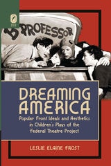 cover of Dreaming America: Popular Front Ideals and Aesthetics in Children's Plays of the Federal Theatre Project