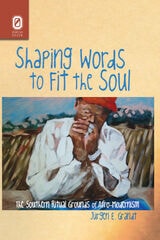 cover of Shaping Words to Fit the Soul: The Southern Ritual Grounds of Afro-Modernism