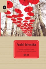 cover of Pluralist Universalism: An Asian Americanist Critique of U.S. and Chinese Multiculturalisms